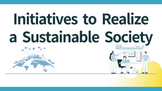 Initiatives to Realize a Sustainable Society