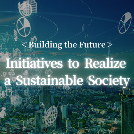 Building the Future:Initiatives  to  Realize a Sustainable  Society